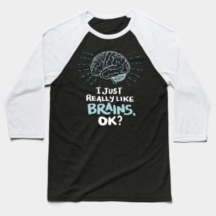 Funny Doctor T Shirt - I just really like Brains, ok? Neuro Neuroscientists Science Baseball T-Shirt